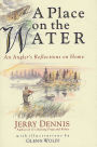 A Place on the Water: An Angler's Reflections on Home