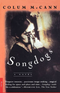 Title: Songdogs: A Novel, Author: Colum McCann