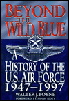 Beyond the Wild Blue: A History of the U.S. Air Force: 1947-1997