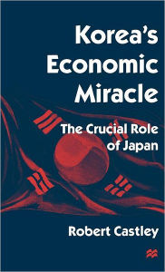 Title: Korea's Economic Miracle: The Crucial Role of Japan, Author: Robert Castley