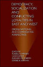 Democracy, Socialization and Conflicting Loyalties in East and West: Cross-National and Comparative Perspectives