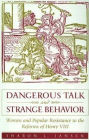 Dangerous Talk and Strange Behavior: Women and Popular Resistance to the Reforms of Henry VIII