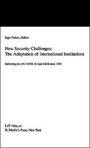 Title: New Security Challenges: the Adaptations of International Institutions: Reforming the UN, NATO, EU and CSCE since 1989, Author: NA NA