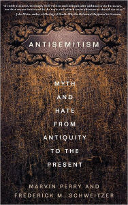 Title: Antisemitism: Myth and Hate from Antiquity to the Present, Author: F. Schweitzer