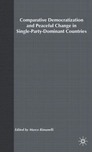 Title: Comparative Democratization and Peaceful Change in Single-Party-Dominant Countri, Author: NA NA