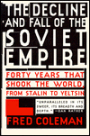 Decline and Fall of the Soviet Empire: Forty Years That Shook the World from Stalin to Yeltsin