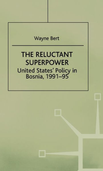 The Reluctant Superpower: United States' Policy in Bosnia, 1991-95