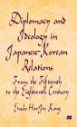 Diplomacy and Ideology in Japanese-Korean Relations: From the Fifteenth to the Eighteenth Century