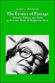 Title: The Erotics of Passage: Pleasure, Politics, and Form in the Later Works of Marguerite Duras, Author: NA NA