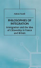 Philosophies of Integration: Immigration and the Idea of Citizenship in France and Britain