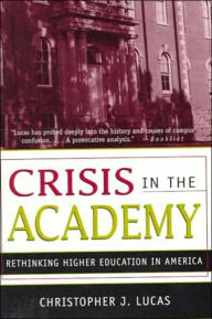 Title: Crisis in the Academy: Rethinking Higher Education in America, Author: Christopher J. Lucas