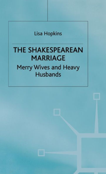 The Shakespearean Marriage: Merry Wives and Heavy Husbands