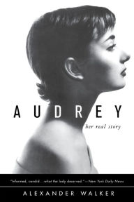 Title: Audrey: Her Real Story, Author: Alexander Walker