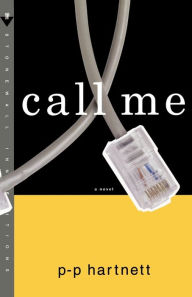 Title: Call Me: A Novel, Author: P-P Hartnett