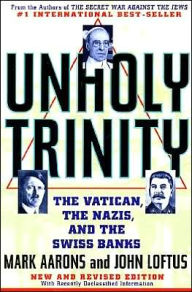 Title: Unholy Trinity: The Vatican, The Nazis, and The Swiss Banks, Author: Mark Aarons