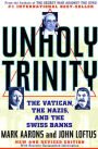 Unholy Trinity: The Vatican, The Nazis, and The Swiss Banks