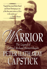 Title: Warrior: The Legend Of Colonel Richard Meinertzhagen, Author: Peter Hathaway Capstick