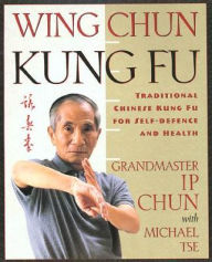 Title: Wing Chun Kung Fu: Traditional Chinese King Fu for Self-Defense and Health, Author: Ip Chun