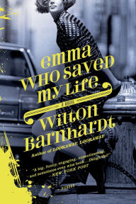 Title: Emma Who Saved My Life: A Novel, Author: Wilton Barnhardt