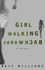 Girl Walking Backwards: A Novel