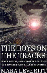 The Boys on the Tracks: Death, Denial, and a Mother's Crusade to Bring her Son's Killers to Justice