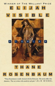 Title: Elijah Visible: Stories, Author: Thane Rosenbaum
