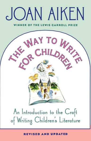 The Way to Write for Children: An Introduction to the Craft of Writing Children's Literature