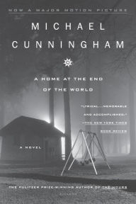 Title: A Home at the End of the World: A Novel, Author: Michael Cunningham