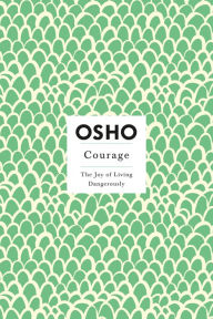Title: Courage: The Joy of Living Dangerously, Author: Osho