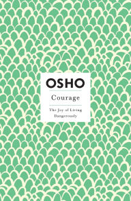 Title: Courage: The Joy of Living Dangerously, Author: Osho