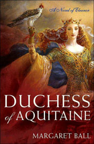 Duchess of Aquitaine: A Novel of Eleanor