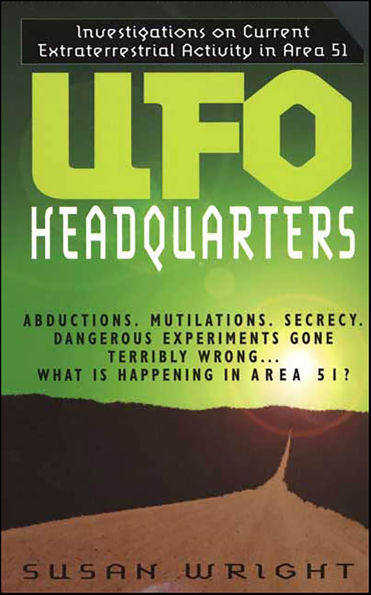 UFO Headquarters: Investigations on Current Extraterrestrial Activity in Area 51