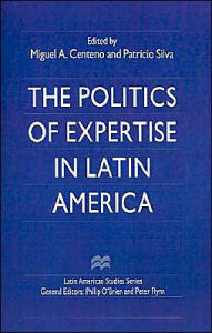 Title: The Politics of Expertise in Latin America, Author: Miguel A. Centeno