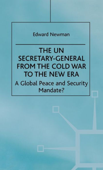 The UN Secretary-General from the Cold War to the New Era: A Global Peace and Security Mandate? / Edition 1