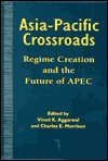 Asia-Pacific Crossroads: Regime Creation and the Future of APEC