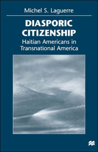 Title: Diasporic Citizenship / Edition 1, Author: M. Laguerre