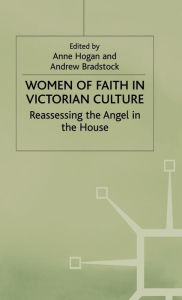 Title: Women of Faith in Victorian Culture: Reassessing the 'Angel in the House', Author: Andrew Bradstock