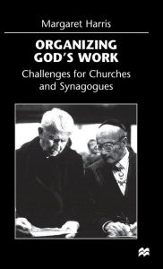 Title: Organizing God's Work: Challenges for Churches and Synagogues / Edition 1, Author: M. Harris