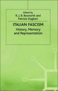 Title: Italian Fascism: History, Memory and Representation, Author: R.J.B. Bosworth