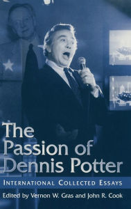 Title: The Passion of Dennis Potter: International Collected Essays, Author: NA NA