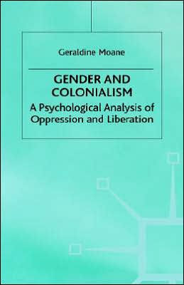 Gender and Colonialism: A Psychological Analysis of Oppression and Liberation / Edition 1