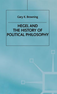 Title: Hegel and the History of Political Philosophy / Edition 1, Author: Gary Browning