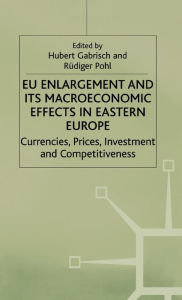 Title: EU Enlargement and its Macroeconomic Effects in Eastern Europe: Currencies, Prices, Investment and Competitiveness / Edition 1, Author: H. Gabrisch