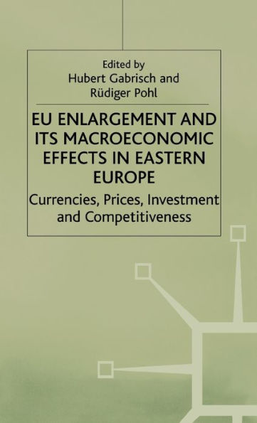 EU Enlargement and its Macroeconomic Effects in Eastern Europe: Currencies, Prices, Investment and Competitiveness / Edition 1