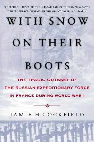 With Snow on their Boots: The Tragic Odyssey of the Russian Expeditionary Force in France During World War I