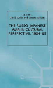 Title: The Russo-Japanese War in Cultural Perspective, 1904-05, Author: D. Wells