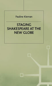 Title: Staging Shakespeare at the New Globe, Author: P. Kiernan