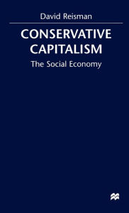 Title: Conserative Capitalism: The Social Economy, Author: D. Reisman