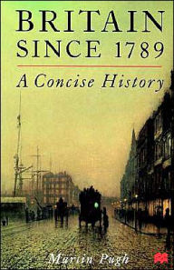 Title: Britain Since 1789: A Concise History / Edition 1, Author: Martin Pugh
