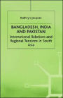 Bangladesh, India and Pakistan: International Relations and Regional Tensions in South Asia